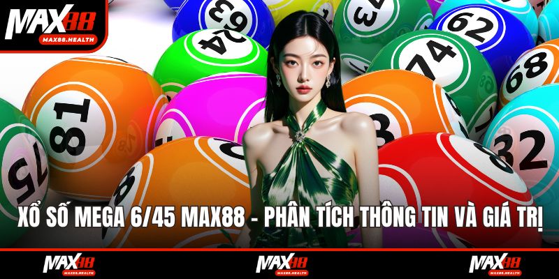 xổ số Mega 6/45 max88
